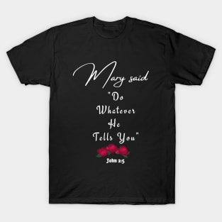 Mary Said: "Do Whatever He Tells You" T-Shirt